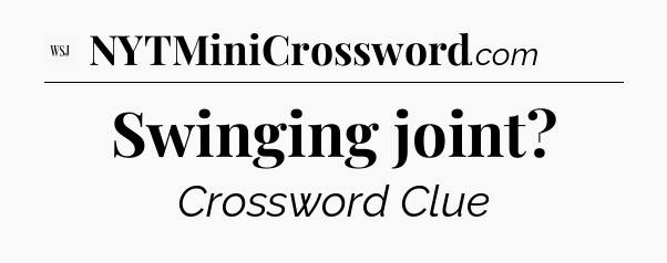 Swinging joint - WSJ Crossword
