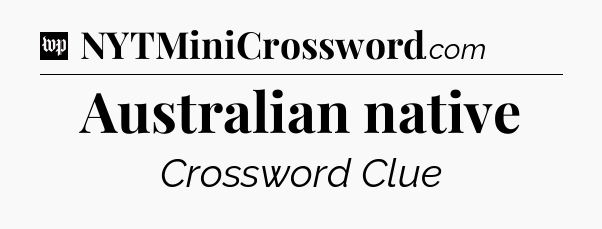 Australian native Crossword Clue