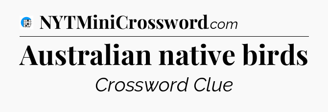 Australian native birds Crossword Clue