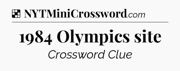 Solution: 1984 Olympics site - NYT Crossword