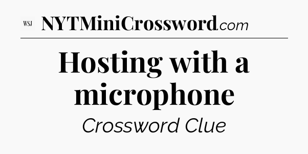 Hosting with a microphone - WSJ Crossword