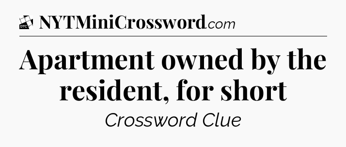 Apartment owned by the resident, for short - Daily Themed Mini Crossword