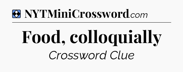 Solution: Food, colloquially - NYT Mini Crossword