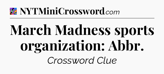 March Madness sports organization: Abbr Crossword Clue