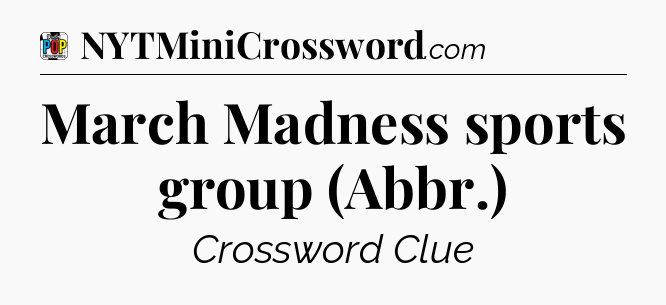 March Madness sports group (Abbr.) Crossword Clue