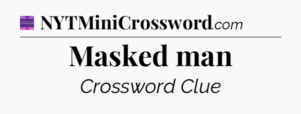 Masked man - Thomas Joseph Crossword