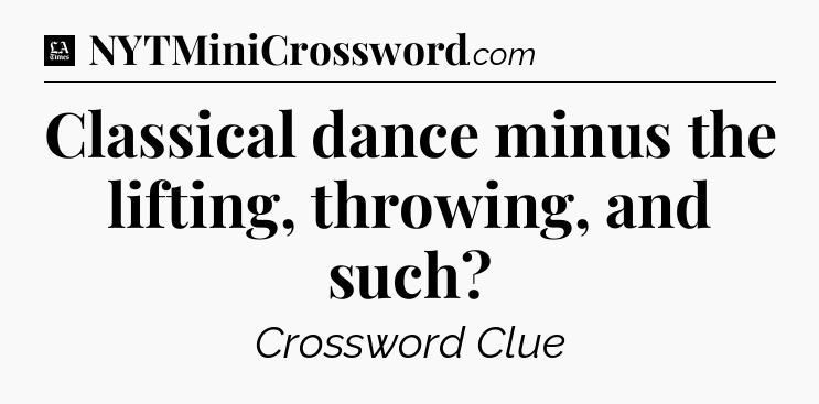 Classical dance minus the lifting, throwing, and such - LA Times Crossword