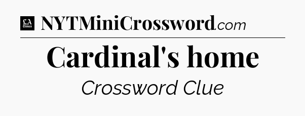 Cardinal's home - LA Times Crossword