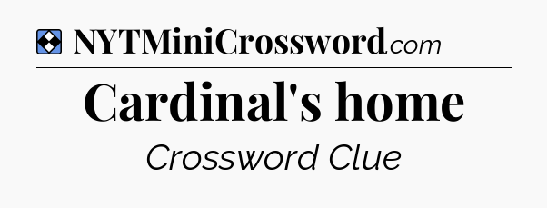 Solution: Cardinal's home - NYT Mini Crossword