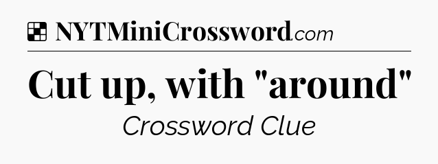 Solution: Cut up, with 
