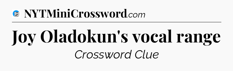 Joy Oladokun's vocal range Crossword Clue
