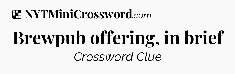 Solution: Brewpub offering, in brief - NYT Crossword