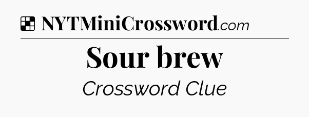 Solution: Sour brew - NYT Crossword