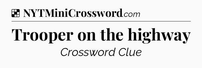 Solution: Trooper on the highway - NYT Crossword