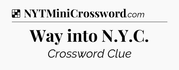 Solution: Way into N.Y.C - NYT Crossword