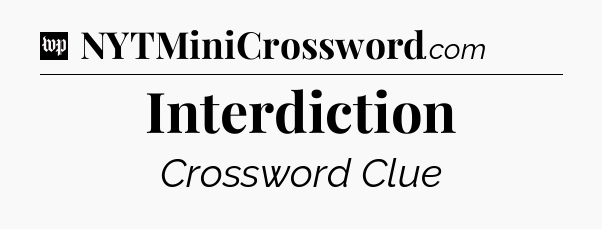 Interdiction Crossword Clue