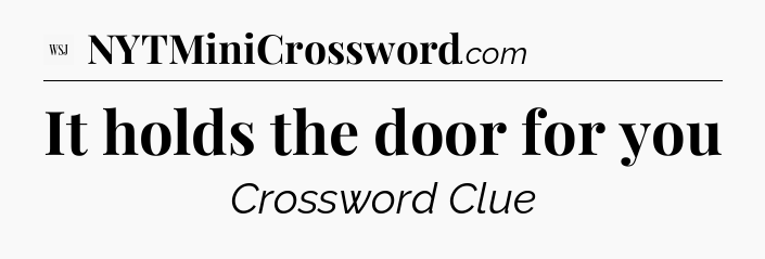 It holds the door for you - WSJ Crossword