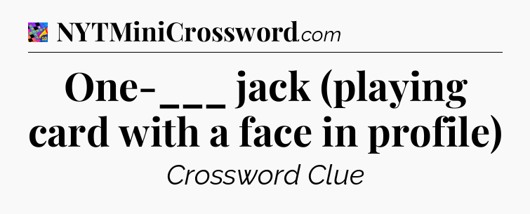 One-___ jack (playing card with a face in profile) Crossword Clue