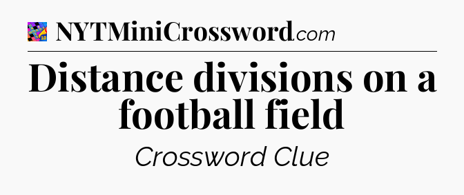 Distance divisions on a football field Crossword Clue