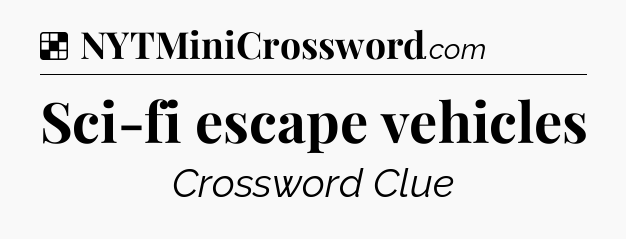 Solution: Sci-fi escape vehicles - NYT Crossword