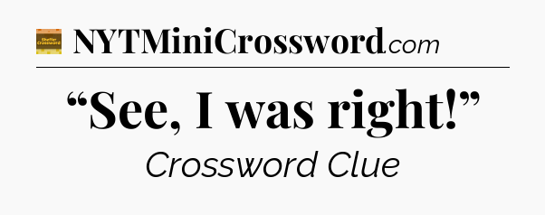 “See, I was right!” - Eugene Sheffer Crossword