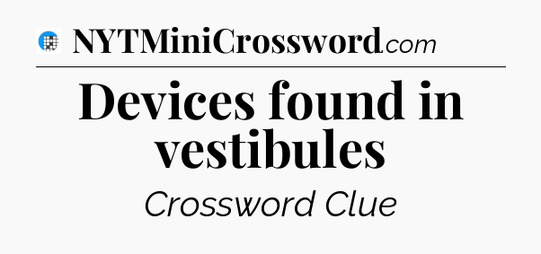 Devices found in vestibules Crossword Clue