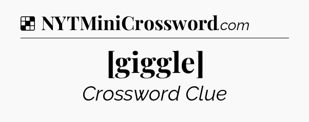 Solution: [giggle] - NYT Crossword