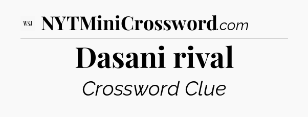 Dasani rival - WSJ Crossword