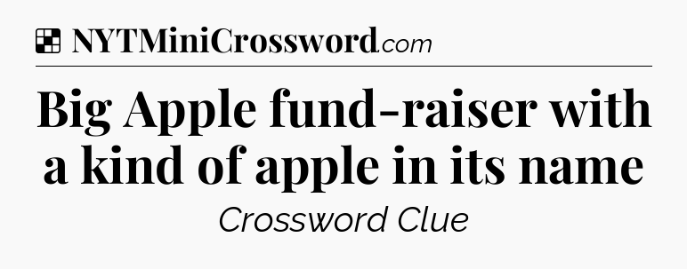 Solution: Big Apple fund-raiser with a kind of apple in its name - NYT Crossword