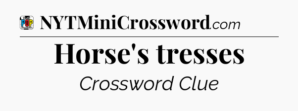 Horse's tresses Crossword Clue