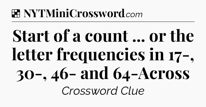 Solution: Start of a count ... or the letter frequencies in 17-, 30-, 46- and 64-Across - NYT Crossword