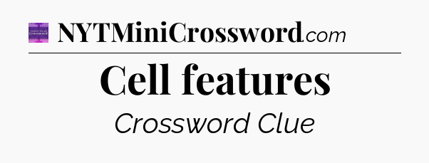 Cell features - Thomas Joseph Crossword