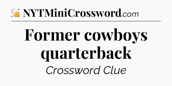 Former cowboys quarterback - 7 Little Words