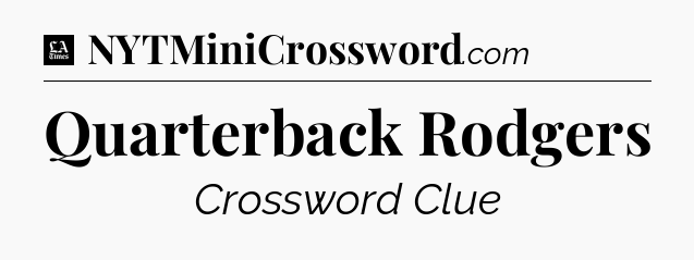 Quarterback Rodgers - LA Times Crossword