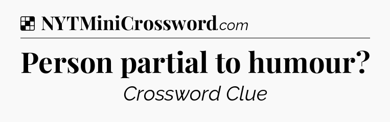 Solution: Person partial to humour - NYT Crossword