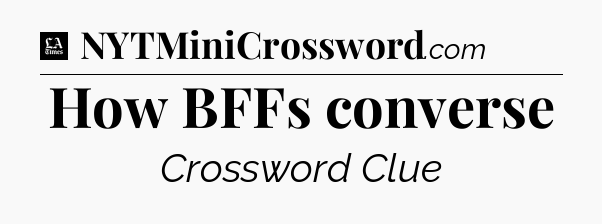 How BFFs converse - LA Times Crossword