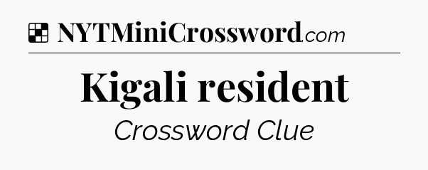 Solution: Kigali resident - NYT Crossword