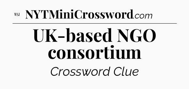 UK-based NGO consortium - WSJ Crossword