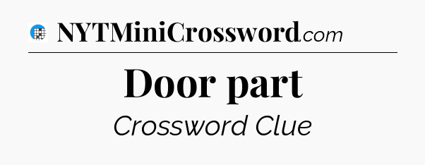 Door part Crossword Clue