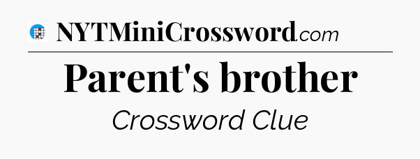 Parent's brother Crossword Clue