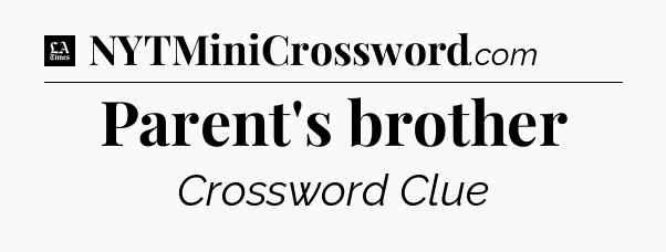 Parent's brother - LA Times Crossword