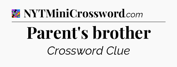 Parent's brother Crossword Clue