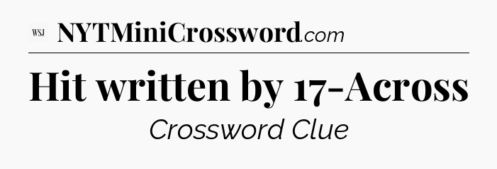 Hit written by 17-Across - WSJ Crossword