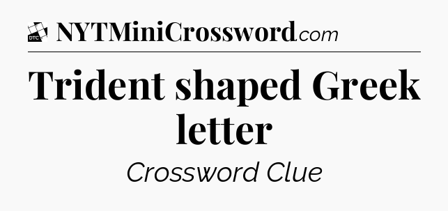 Trident shaped Greek letter - Daily Themed Classic Crossword