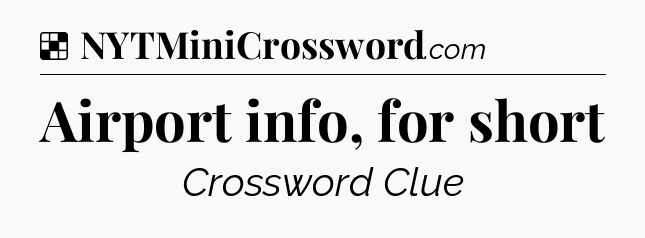 Solution: Airport info, for short - NYT Crossword