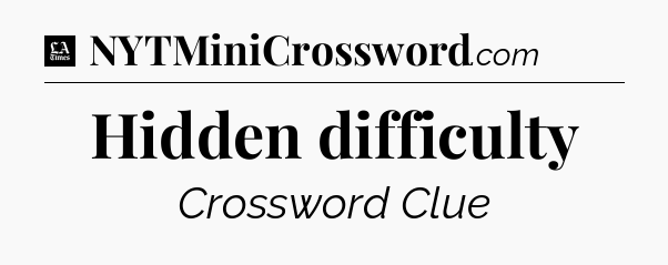 Hidden difficulty - LA Times Crossword
