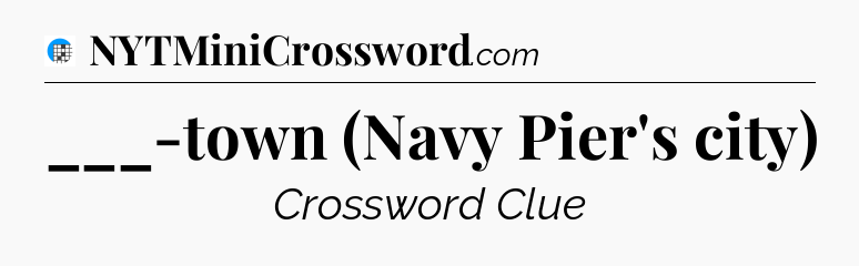 ___-town (Navy Pier's city) Crossword Clue