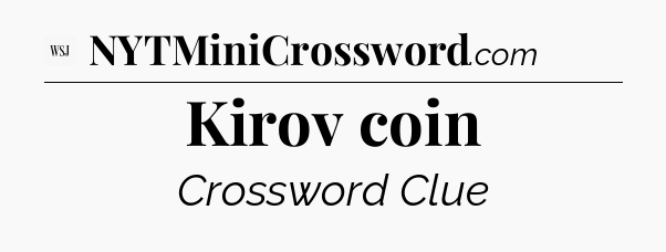 Kirov coin  - WSJ Crossword