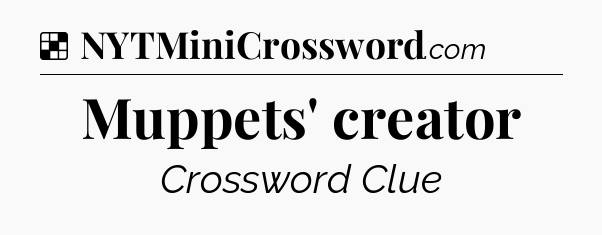 Solution: Muppets' creator - NYT Crossword