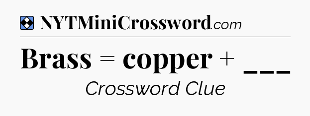 Solution: Brass = copper + ___ - NYT Mini Crossword